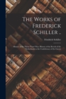 The Works of Frederick Schiller .. : History of the Thirty Years' War. History of the Revolt of the Netherlands to the Confederacy of the Gueux - Book