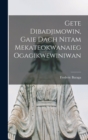 Gete Dibadjimowin, Gaie Dach Nitam Mekateokwanaieg Ogagikwewiniwan - Book