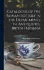 Catalogue of the Roman Pottery in the Departments of Antiquities, British Museum - Book