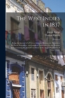 The West Indies in 1837 : Being the Journal of a Visit to Antigua, Montserrat, Dominica, St. Lucia, Barbadoes, and Jamaica; Undertaken for the Purpose of Ascertaining the Actual Condition of the Negro - Book