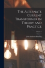 The Alternate Current Transformer in Theory and Practice; Volume 1 - Book