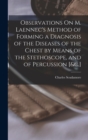 Observations On M. Laennec's Method of Forming a Diagnosis of the Diseases of the Chest by Means of the Stethoscope, and of Percussion [&c.] - Book