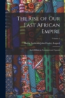 The Rise of Our East African Empire : Early Efforts in Nyasaland and Uganda; Volume 2 - Book