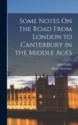 Some Notes On the Road From London to Canterbury in the Middle Ages - Book