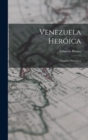 Venezuela Heroica : Cuadros Historicos - Book
