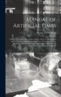 Manual of Artificial Limbs : Artificial Toes, Feet, Legs, Fingers, Hands, Arms, for Amputations and Deformities, Appliances for Excisions, Fractures, and Other Disabilities of Lower and Upper Extremit - Book