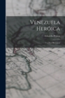 Venezuela Heroica : Cuadros Historicos - Book