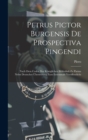 Petrus Pictor Burgensis De Prospectiva Pingendi : Nach Dem Codex Der Koniglichen Bibliothek Zu Parma Nebst Deutscher Ubersetzung Zum Erstenmale Veroffentlicht - Book