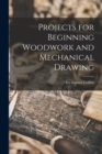 Projects for Beginning Woodwork and Mechanical Drawing - Book