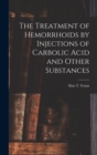 The Treatment of Hemorrhoids by Injections of Carbolic Acid and Other Substances - Book