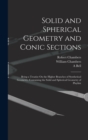 Solid and Spherical Geometry and Conic Sections : Being a Treatise On the Higher Branches of Synthetical Geometry, Containing the Solid and Spherical Geometry of Playfair - Book
