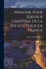 Memoire Pour Servir A L'histoire De La Societe Polie En France - Book