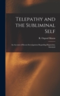 Telepathy and the Subliminal Self; an Account of Recent Investigations Regarding Hypnotism, Automati - Book