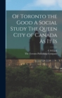 Of Toronto the Good A Social Study The Queen City of Canada As it Is - Book