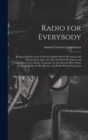 Radio for Everybody : Being a Popular Guide to Practical Radio-Phone Reception and Transmission and to the Dot-And-Dash Reception and Transmission of the Radio Telegraph, for the Layman Who Wants to A - Book