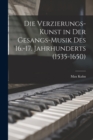 Die Verzierungs-Kunst in Der Gesangs-Musik Des 16.-17. Jahrhunderts (1535-1650) - Book