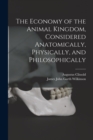 The Economy of the Animal Kingdom, Considered Anatomically, Physically, and Philosophically - Book