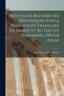 Nouvelles Recherches Historiques Sur La Principaute Francaise De Moree Et Ses Hautes Baronnies. [With] Atlas - Book