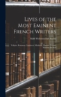 Lives of the Most Eminent French Writers : Voltaire, Rousseau, Condorcet, Mirabeau, Madame Roland, Madame De Stael - Book