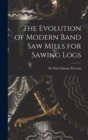 The Evolution of Modern Band Saw Mills for Sawing Logs - Book