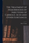 The Treatment of Hemorrhoids by Injections of Carbolic Acid and Other Substances - Book