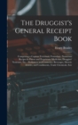 The Druggist's General Receipt Book : Comprising a Copious Veterinary Formulary, Numerous Recipes in Patent and Proprietary Medicines, Druggists' Nostrums, etc.: Perfumery and Cosmetics, Beverages, Di - Book