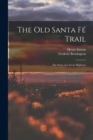 The Old Santa Fe Trail : The Story of a Great Highway - Book