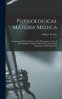 Physiological Materia Medica : Containing All That Is Known of the Physiological Action of Our Remedies; Together With Their Characteristic Indications and Pharmacology - Book