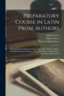 Preparatory Course in Latin Prose Authors : Comprising Four Books of Caesar's Gallic War, Sallust's Catiline, and Eight Orations of Cicero; With Notes, Illus., a Map of Gaul, and a Special Dictionary - Book