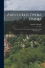 Aristotelis Opera Omnia : Graece Et Latine Cum Indice Nominum Et Rorum Absolutissimo. ... - Book