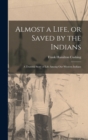 Almost a Life, or Saved by the Indians : A Truthful Story of Life Among our Western Indians - Book
