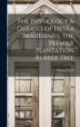 The Physiology & Diseases of Hevea Brasiliensis, the Premier Plantation Rubber Tree - Book