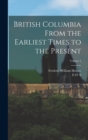 British Columbia From the Earliest Times to the Present; Volume 1 - Book