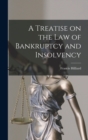 A Treatise on the law of Bankruptcy and Insolvency - Book