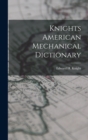 Knights American Mechanical Dictionary - Book