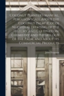 Coconut Planter's Manual. Ferguson's "All About the Coconut Palm" (Cocos Nucifera). Treating of the History and Cultivation, Chemistry and Physiology of the Palm, and About its Commercial Products - Book