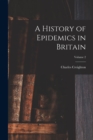 A History of Epidemics in Britain; Volume 2 - Book