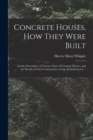 Concrete Houses, how They Were Built; Articles Descriptive of Various Types of Concrete Houses, and the Details of Their Construction, Comp. From Concrete .. - Book