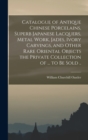 Catalogue of Antique Chinese Porcelains, Superb Japanese Lacquers, Metal Work, Jades, Ivory Carvings, and Other Rare Oriental Objects the Private Collection of ... to be Sold .. - Book