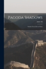 Pagoda Shadows : Studies From Life in China - Book