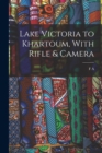 Lake Victoria to Khartoum, With Rifle & Camera - Book
