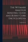 The Witmark Amateur Minstrel Guide and Burnt Cork Encyclopedia - Book