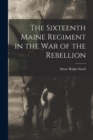 The Sixteenth Maine Regiment in the war of the Rebellion - Book