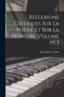 Reflexions critiques sur la poesie et sur la peinture Volume pt.3 - Book