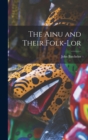 The Ainu and Their Folk-lor - Book