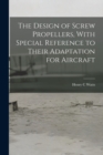 The Design of Screw Propellers, With Special Reference to Their Adaptation for Aircraft - Book