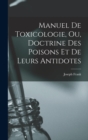 Manuel de toxicologie, ou, Doctrine des poisons et de leurs antidotes - Book