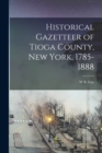 Historical Gazetteer of Tioga County, New York, 1785-1888 - Book