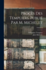 Proces des templiers, publie par M. Michelet; Volume 2 - Book