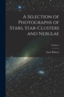 A Selection of Photographs of Stars, Star-clusters and Nebulae; Volume 2 - Book
